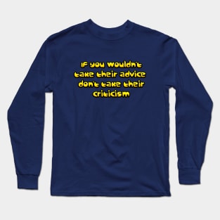 If you wouldn't take their advice Long Sleeve T-Shirt